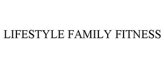 LIFESTYLE FAMILY FITNESS