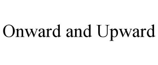 ONWARD AND UPWARD