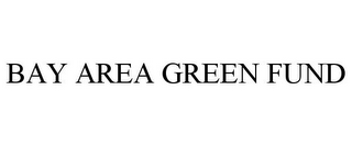 BAY AREA GREEN FUND