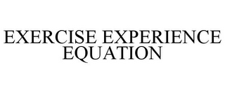 EXERCISE EXPERIENCE EQUATION