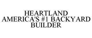 HEARTLAND AMERICA'S #1 BACKYARD BUILDER