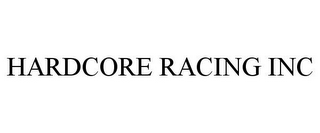 HARDCORE RACING INC