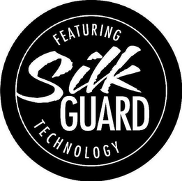 FEATURING SILK GUARD TECHNOLOGY