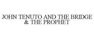 JOHN TENUTO AND THE BRIDGE & THE PROPHET