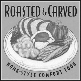 ROASTED & CARVED HOME STYLE COMFORT FOOD