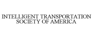 INTELLIGENT TRANSPORTATION SOCIETY OF AMERICA