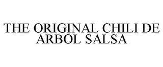 THE ORIGINAL CHILI DE ARBOL SALSA