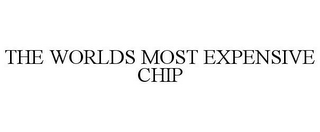 THE WORLDS MOST EXPENSIVE CHIP