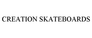 CREATION SKATEBOARDS