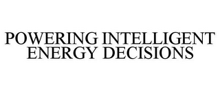 POWERING INTELLIGENT ENERGY DECISIONS