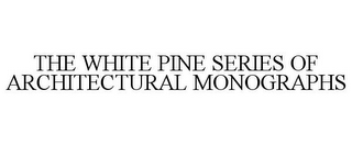 THE WHITE PINE SERIES OF ARCHITECTURAL MONOGRAPHS