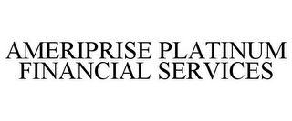 AMERIPRISE PLATINUM FINANCIAL SERVICES