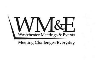 WM&E WESTCHESTER MEETINGS & EVENTS MEETING CHALLENGES EVERYDAY