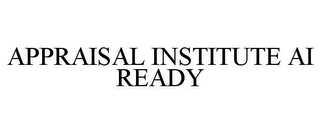 APPRAISAL INSTITUTE AI READY