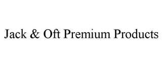 JACK & OFT PREMIUM PRODUCTS