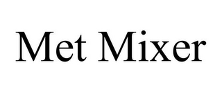 MET MIXER