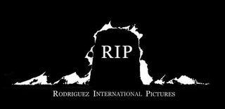 RIP RODRIGUEZ INTERNATIONAL PICTURES