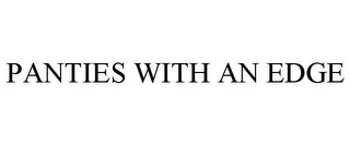 PANTIES WITH AN EDGE