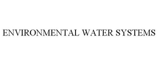 ENVIRONMENTAL WATER SYSTEMS