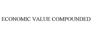 ECONOMIC VALUE COMPOUNDED