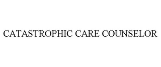 CATASTROPHIC CARE COUNSELOR