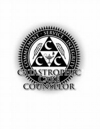 CCC CATASTROPHIC CARE COUNSELOR COMMITMENT - SERVICE - INTEGRITY