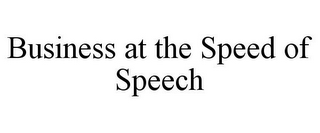 BUSINESS AT THE SPEED OF SPEECH