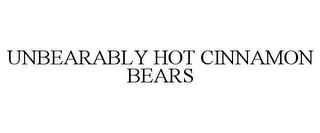 UNBEARABLY HOT CINNAMON BEARS