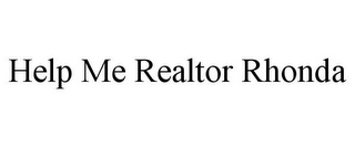 HELP ME REALTOR RHONDA