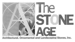 A THE STONE AGE ARCHITECTURAL, ORNAMENTAL & LANDSCAPING STONES, INC.