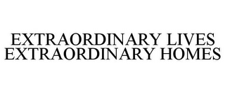 EXTRAORDINARY LIVES EXTRAORDINARY HOMES