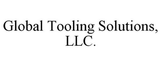 GLOBAL TOOLING SOLUTIONS, LLC.