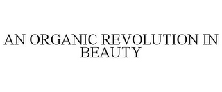 AN ORGANIC REVOLUTION IN BEAUTY