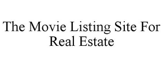 THE MOVIE LISTING SITE FOR REAL ESTATE