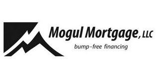 MOGUL MORTGAGE, LLC BUMP-FREE FINANCING