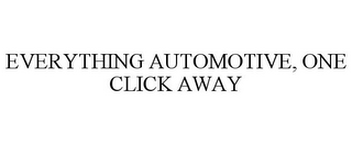 EVERYTHING AUTOMOTIVE, ONE CLICK AWAY