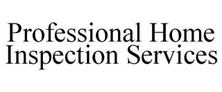 PROFESSIONAL HOME INSPECTION SERVICES