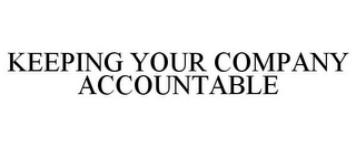 KEEPING YOUR COMPANY ACCOUNTABLE