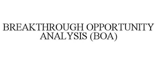 BREAKTHROUGH OPPORTUNITY ANALYSIS (BOA)