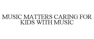 MUSIC MATTERS CARING FOR KIDS WITH MUSIC