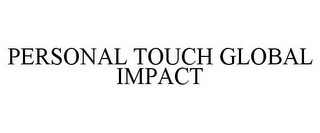 PERSONAL TOUCH GLOBAL IMPACT