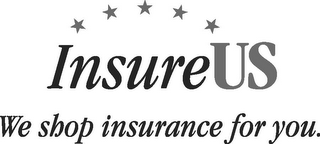 INSUREUS WE SHOP INSURANCE FOR YOU.