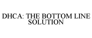 DHCA: THE BOTTOM LINE SOLUTION