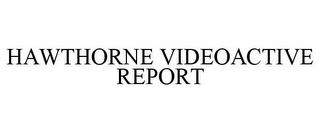 HAWTHORNE VIDEOACTIVE REPORT