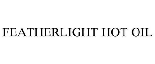 FEATHERLIGHT HOT OIL