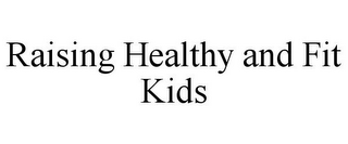 RAISING HEALTHY AND FIT KIDS