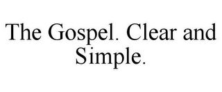 THE GOSPEL. CLEAR AND SIMPLE.