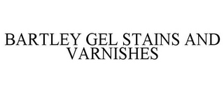 BARTLEY GEL STAINS AND VARNISHES