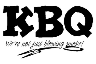 KBQ WE'RE NOT JUST BLOWING SMOKE!