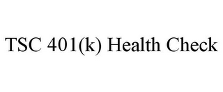 TSC 401(K) HEALTH CHECK